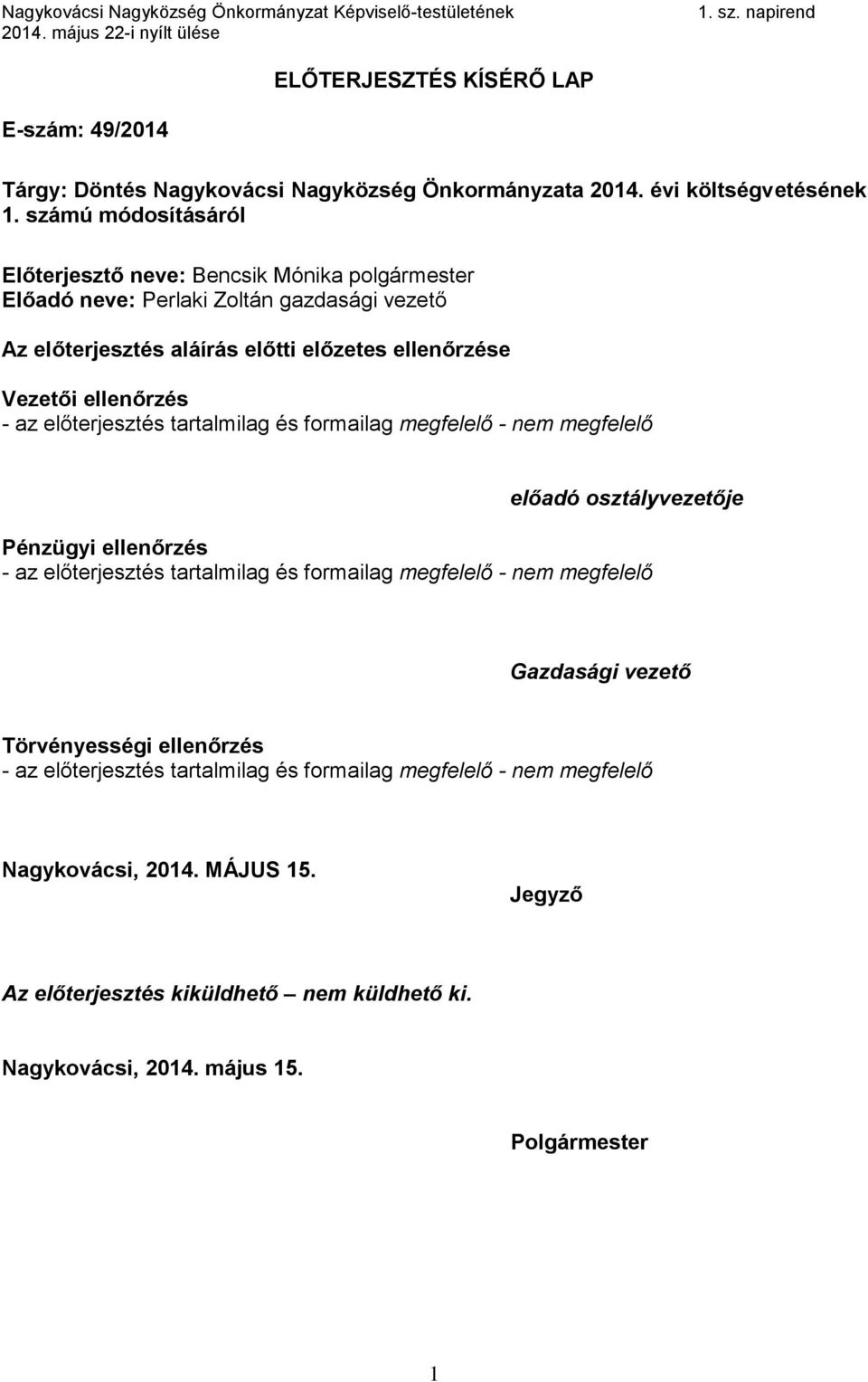 aláírás előtti előzetes ellenőrzése Vezetői ellenőrzés előadó osztályvezetője Pénzügyi ellenőrzés Gazdasági vezető Törvényességi