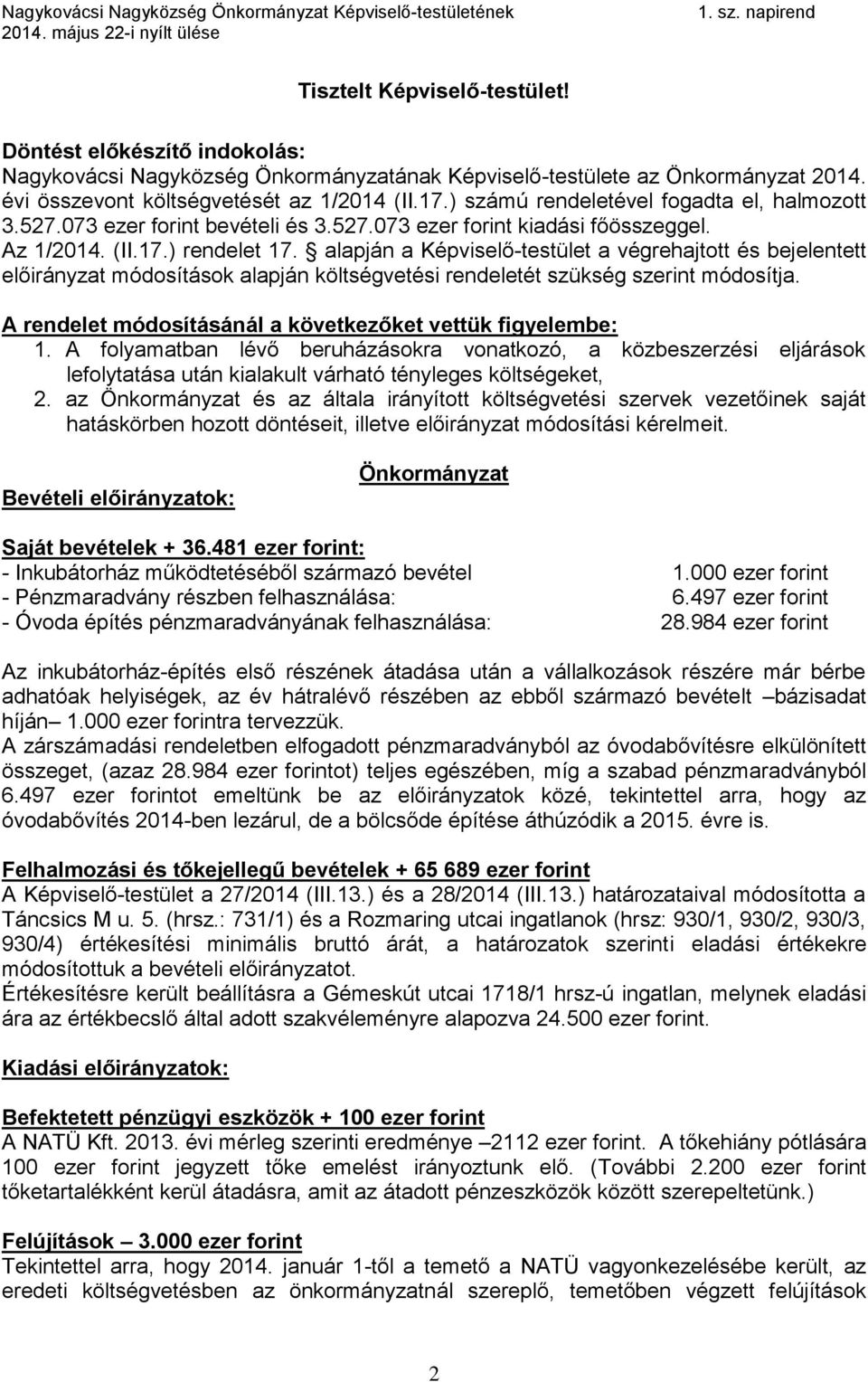 alapján a Képviselő-testület a végrehajtott és bejelentett előirányzat módosítások alapján költségvetési rendeletét szükség szerint módosítja.