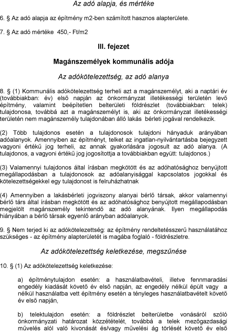 (1) Kommunális adókötelezettség terheli azt a magánszemélyt, aki a naptári év (továbbiakban: év) elsı napján az önkormányzat illetékességi területén levı építmény, valamint beépítetlen belterületi