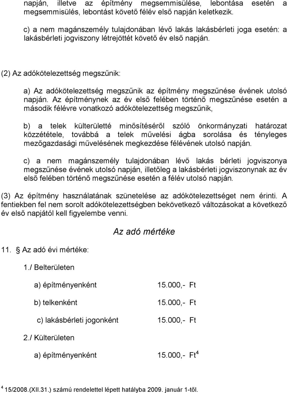 (2) Az adókötelezettség megszőnik: a) Az adókötelezettség megszőnik az építmény megszőnése évének utolsó napján.