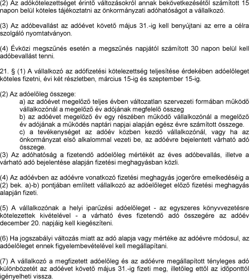 (4) Évközi megszőnés esetén a megszőnés napjától számított 30 napon belül kell adóbevallást tenni. 21.