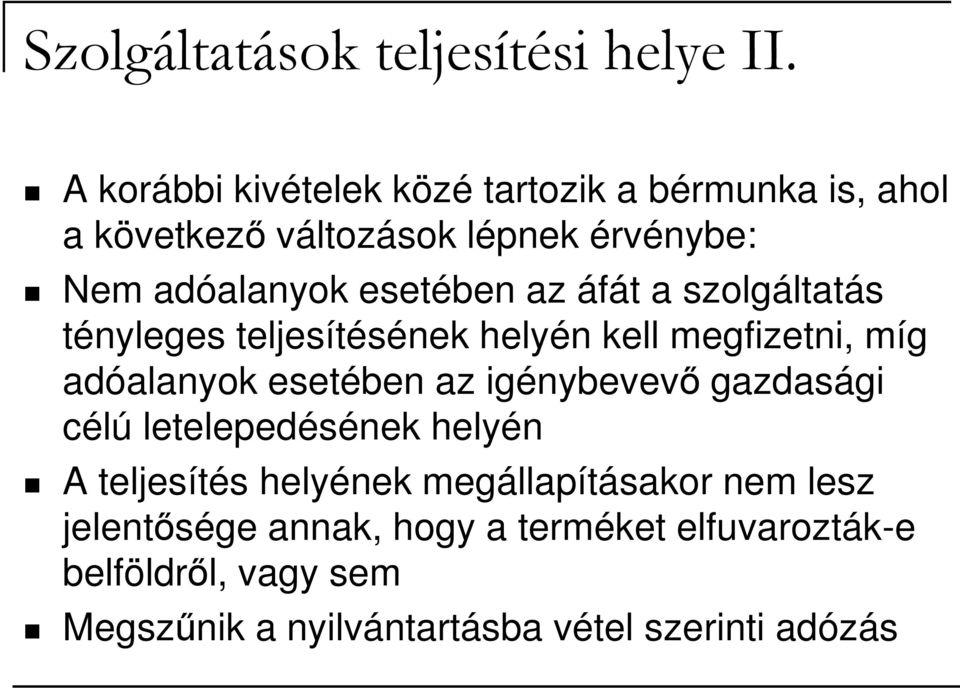 az áfát a szolgáltatás tényleges teljesítésének helyén kell megfizetni, míg adóalanyok esetében az igénybevevı
