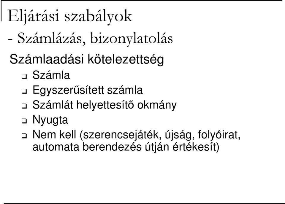 számla Számlát helyettesítı okmány Nyugta Nem kell