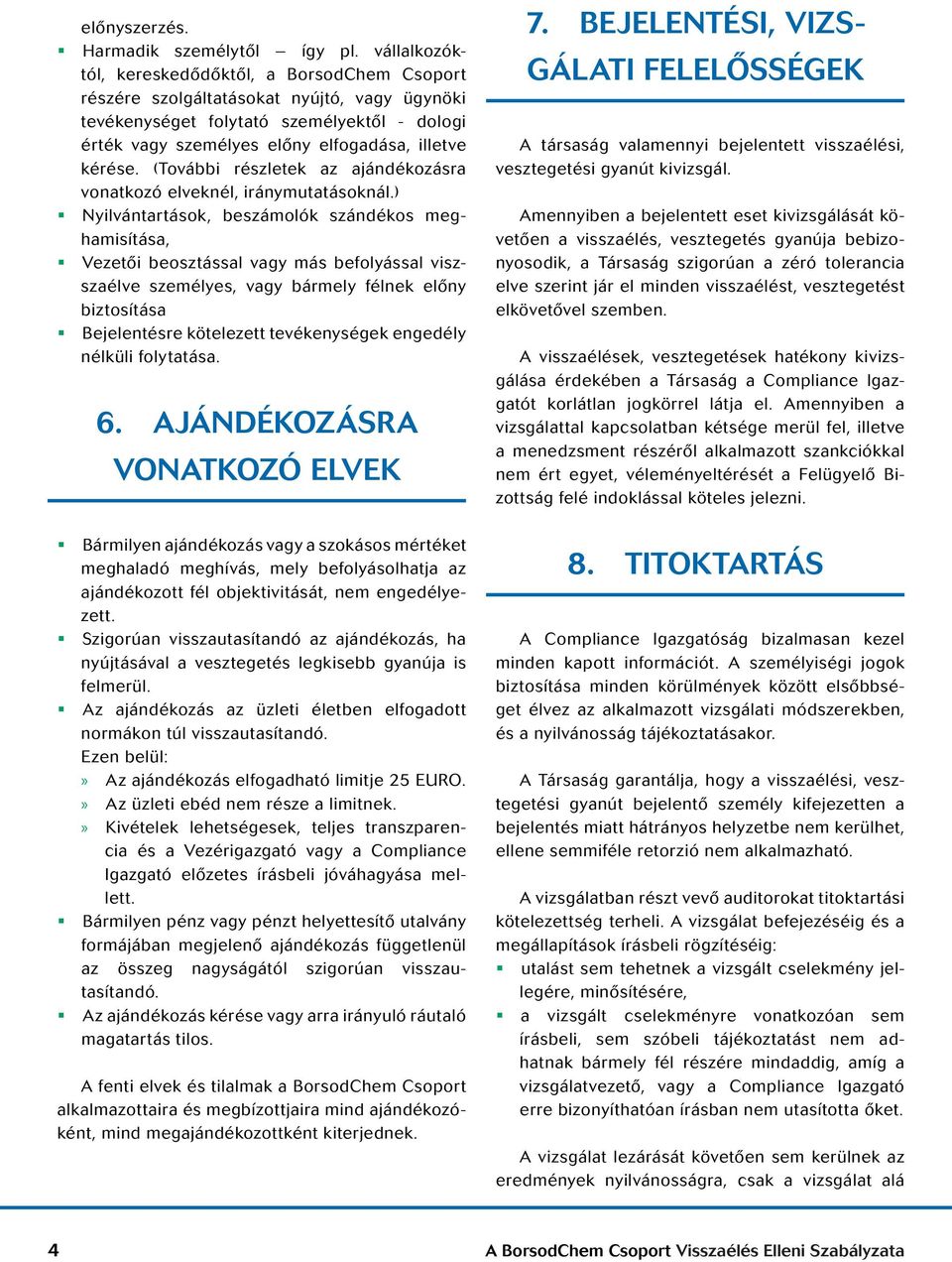 (További részletek az ajándékozásra vonatkozó elveknél, iránymutatásoknál.