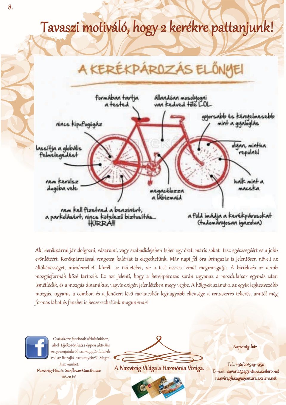 A biciklizés az aerob mozgásformák közé tartozik. Ez azt jelenti, hogy a kerékpározás során ugyanaz a mozdulatsor egymás után ismétlődik,ésamozgásdinamikus,vagyisoxigénjelenlétébenmegyvégbe.