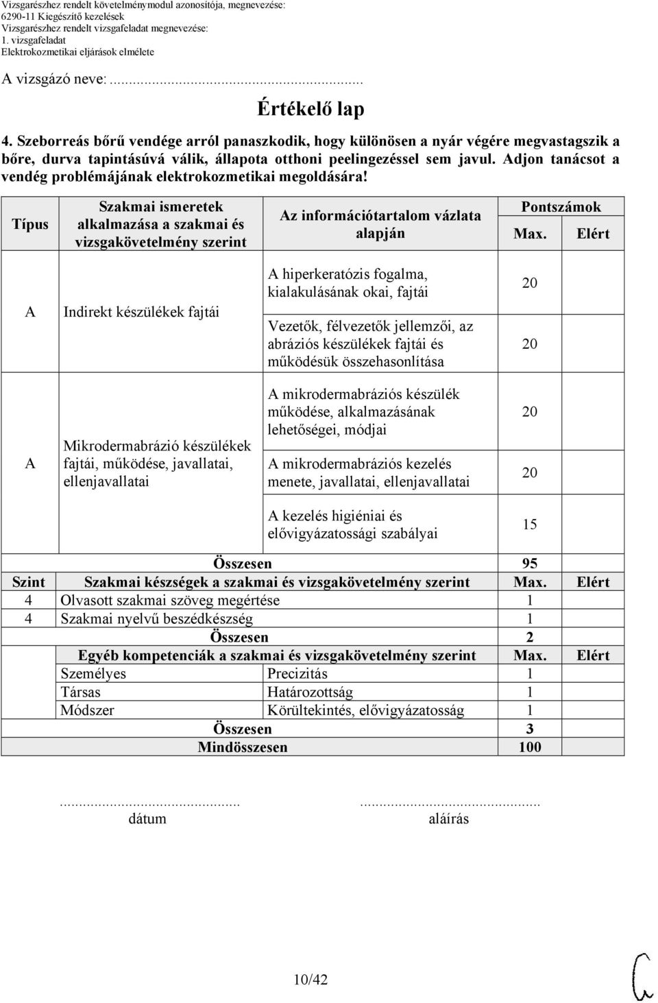 Elért Indirekt készülékek fajtái hiperkeratózis fogalma, kialakulásának okai, fajtái Vezetők, félvezetők jellemzői, az abráziós készülékek fajtái és működésük összehasonlítása Mikrodermabrázió