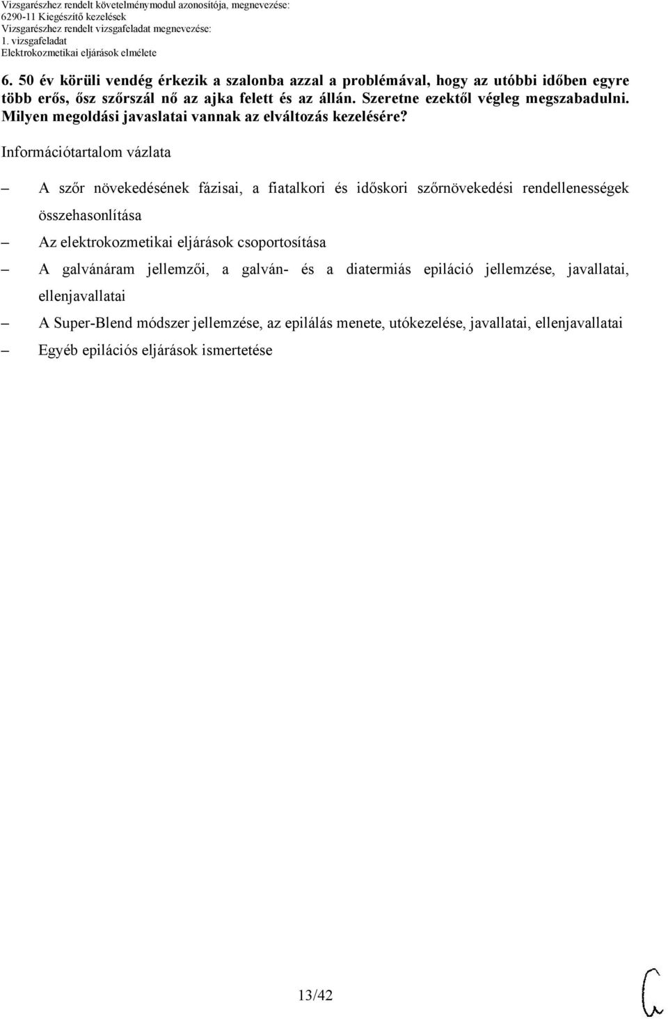 Információtartalom vázlata szőr növekedésének fázisai, a fiatalkori és időskori szőrnövekedési rendellenességek összehasonlítása z elektrokozmetikai eljárások