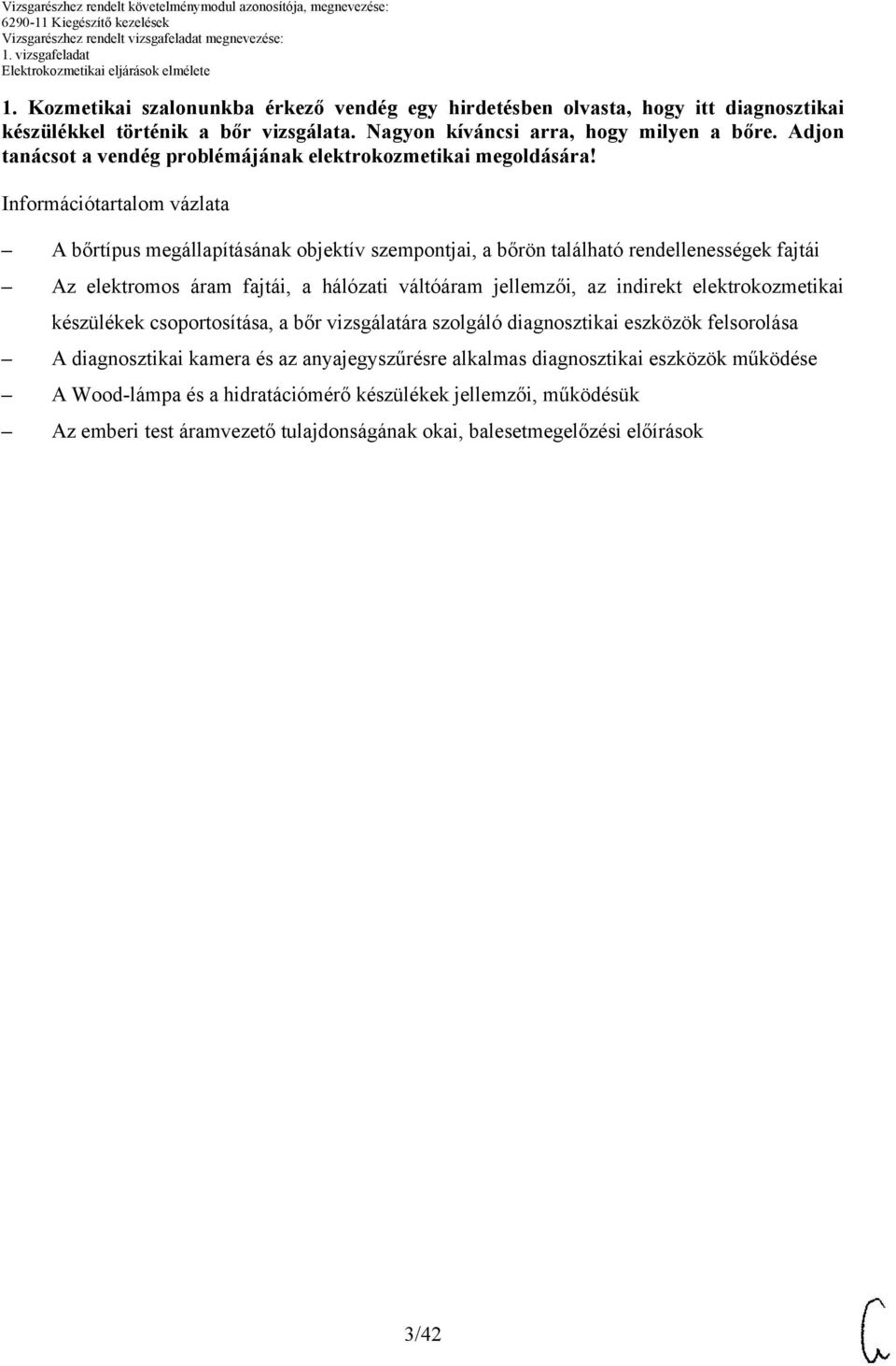 Információtartalom vázlata bőrtípus megállapításának objektív szempontjai, a bőrön található rendellenességek fajtái z elektromos áram fajtái, a hálózati váltóáram jellemzői, az indirekt