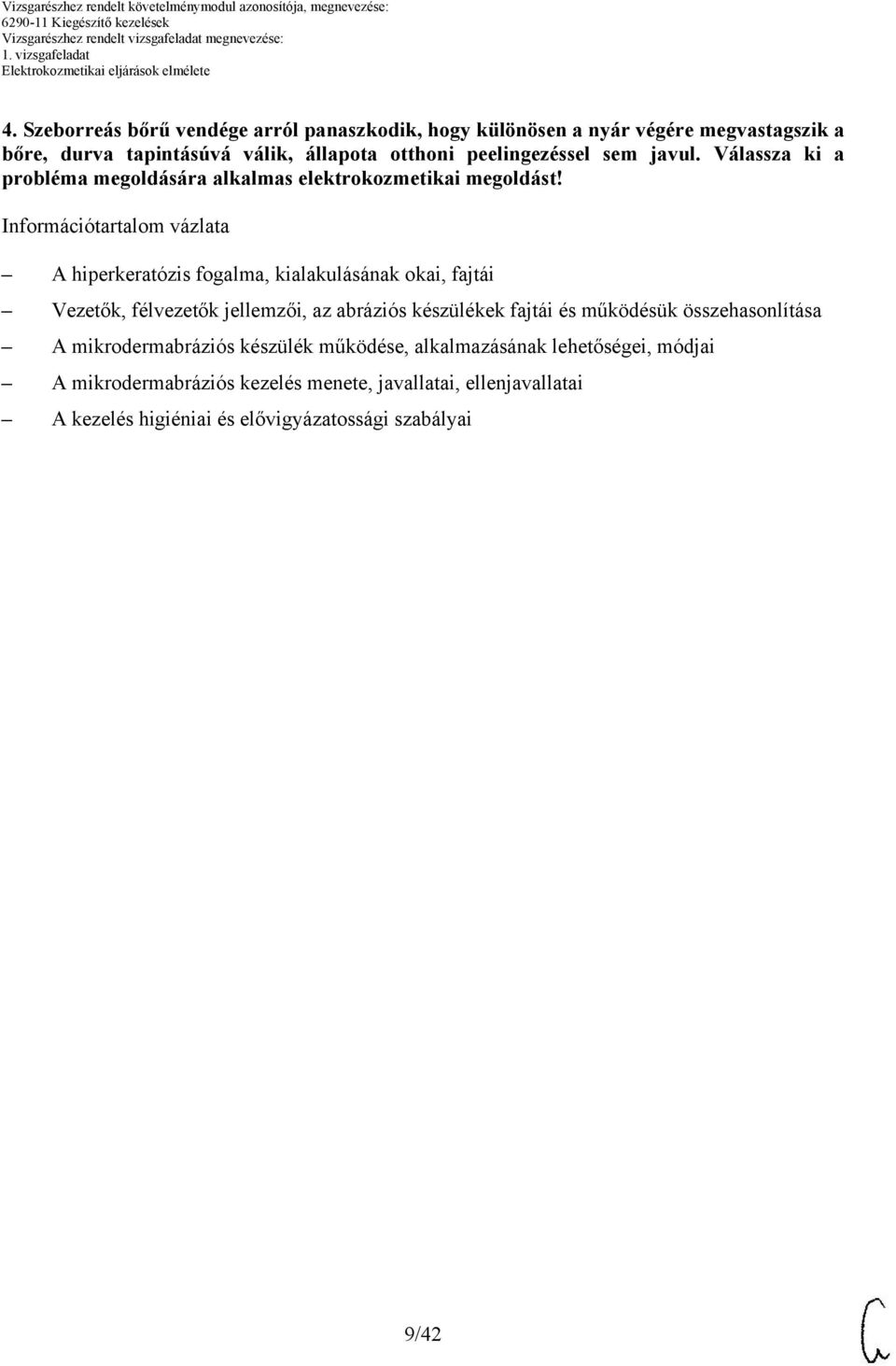 Információtartalom vázlata hiperkeratózis fogalma, kialakulásának okai, fajtái Vezetők, félvezetők jellemzői, az abráziós készülékek fajtái és