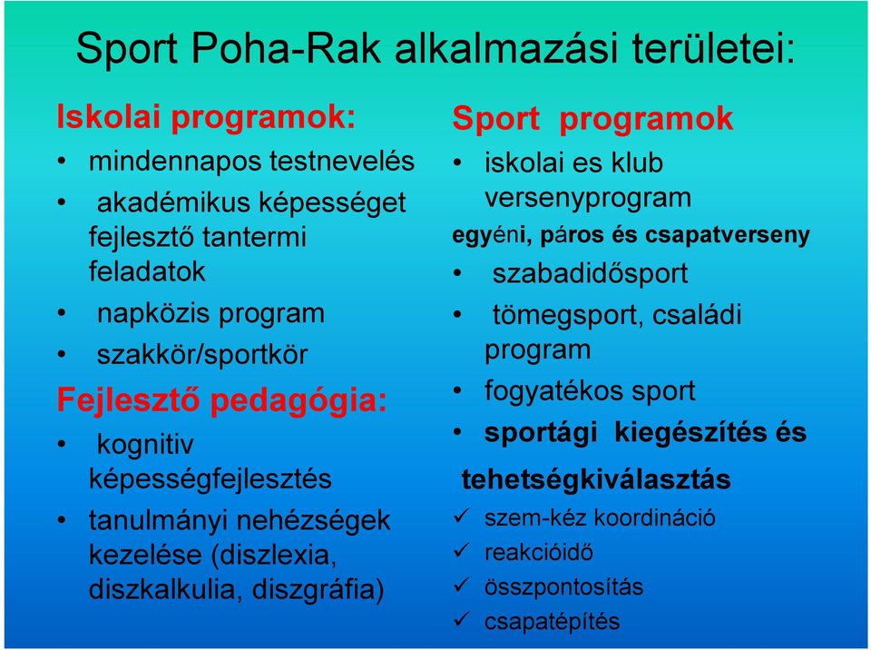 diszkalkulia, diszgráfia) Sport programok iskolai es klub versenyprogram egyéni, páros és csapatverseny szabadidősport tömegsport,