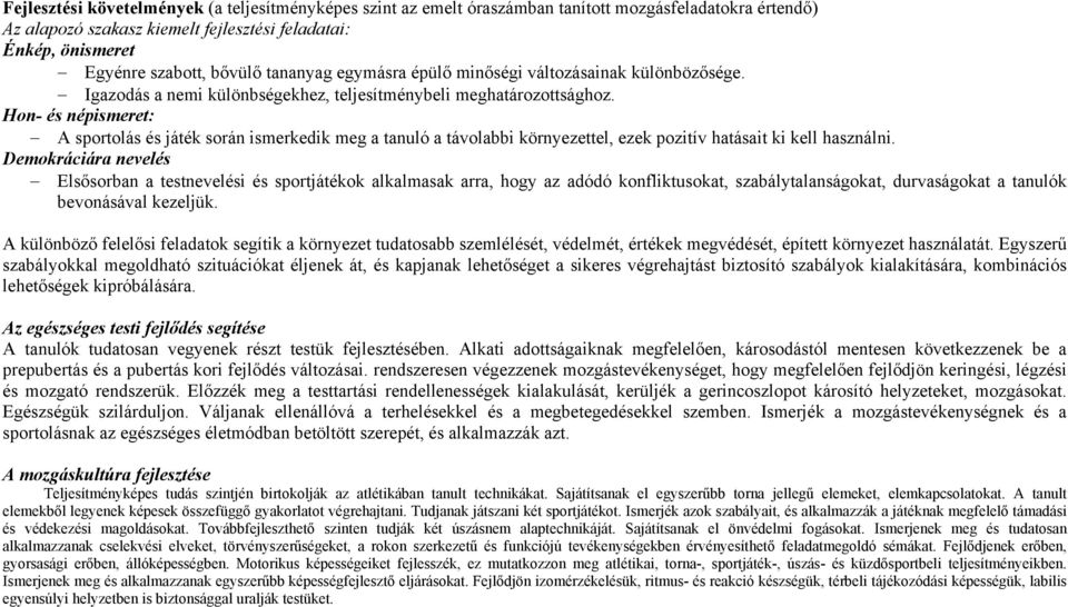 Hon- és népismeret: A sportolás és játék során ismerkedik meg a tanuló a távolabbi környezettel, ezek pozitív hatásait ki kell használni.