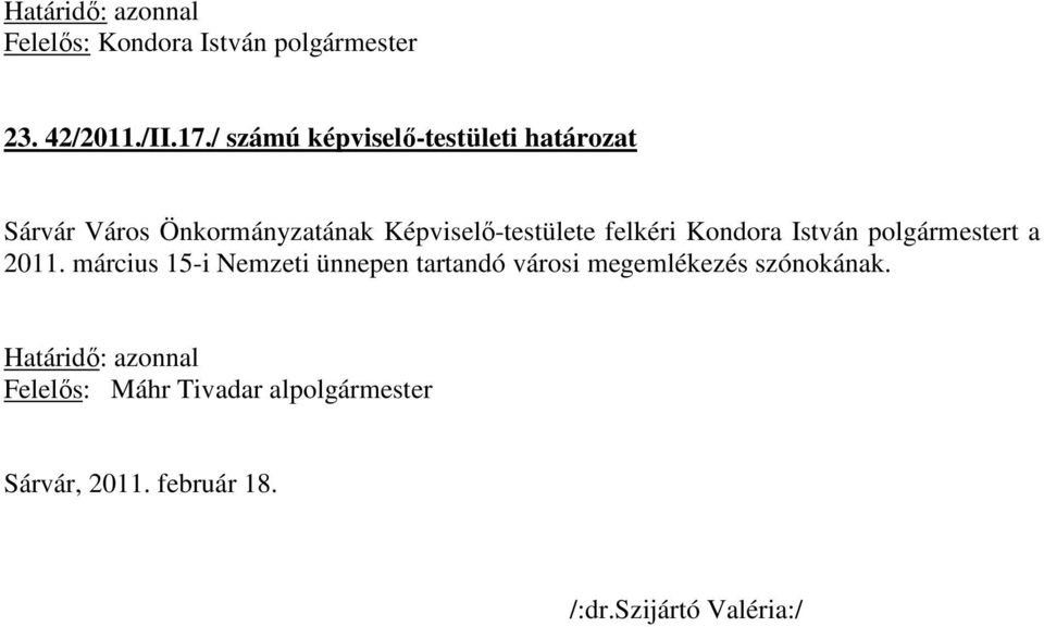 Képviselő-testülete felkéri Kondora István polgármestert a 2011.