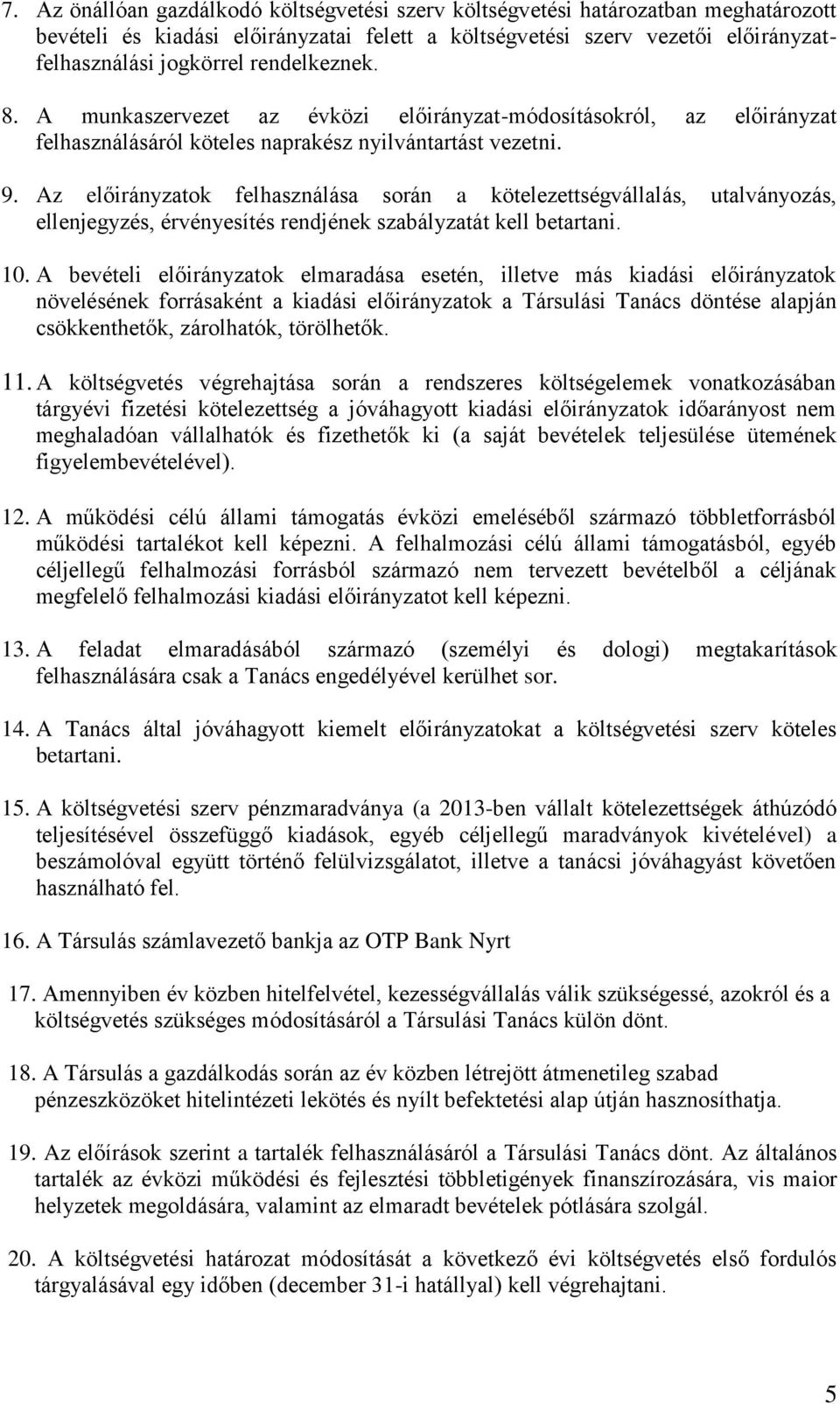 Az előirányzatok felhasználása során a kötelezettségvállalás, utalványozás, ellenjegyzés, érvényesítés rendjének szabályzatát kell betartani. 10.