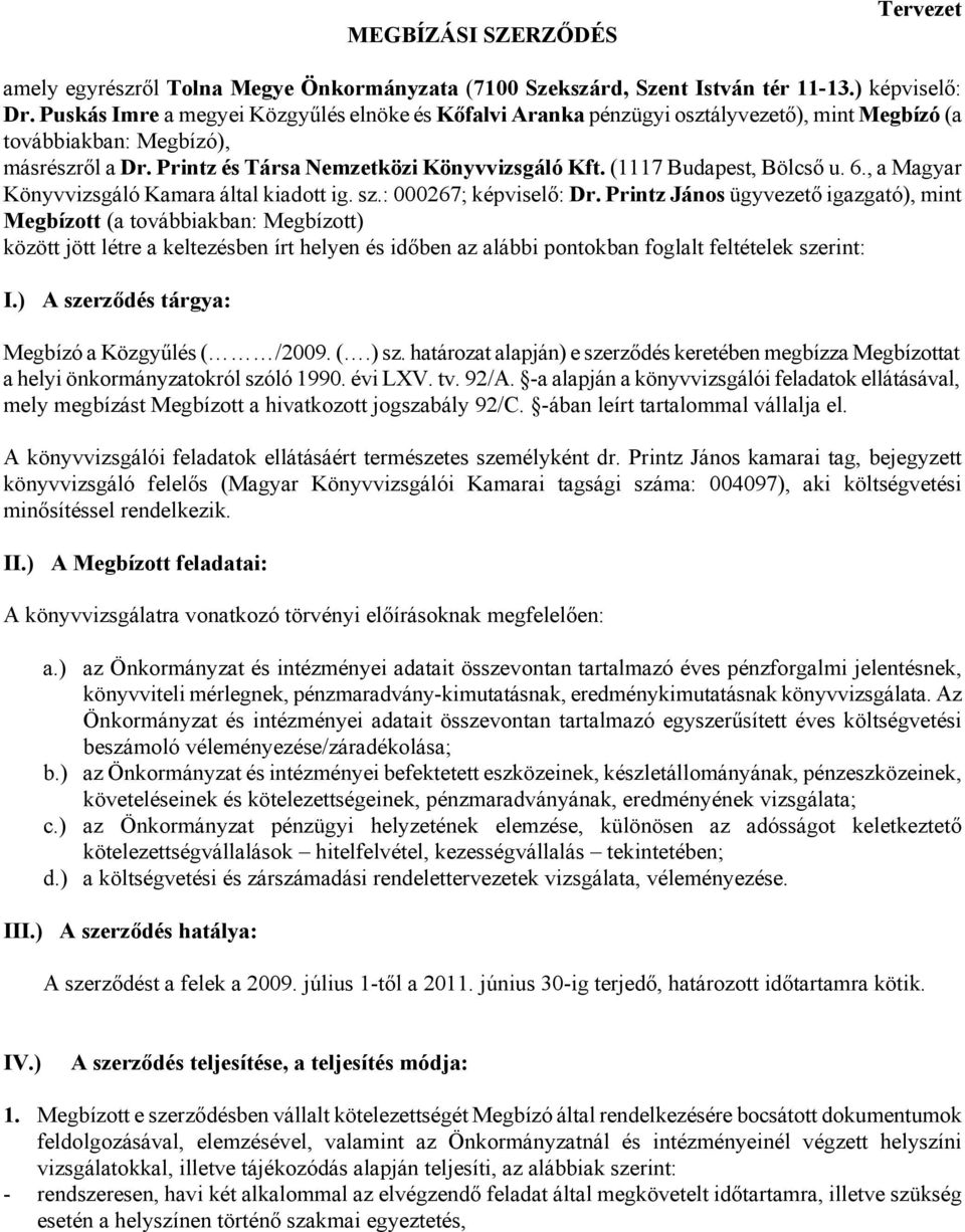 (1117 Budapest, Bölcső u. 6., a Magyar Könyvvizsgáló Kamara által kiadott ig. sz.: 000267; képviselő: Dr.