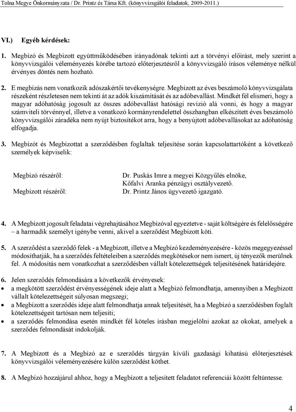 érvényes döntés nem hozható. 2. E megbízás nem vonatkozik adószakértői tevékenységre.