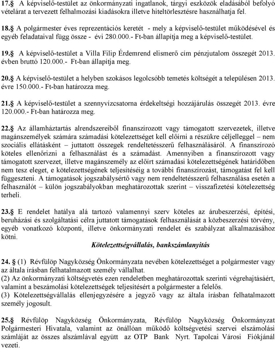 A képviselő-testület a Villa Filip Érdemrend elismerő cím pénzjutalom összegét 2013. évben bruttó 120.000.- Ft-ban állapítja meg. 20. A képviselő-testület a helyben szokásos legolcsóbb temetés költségét a településen 2013.