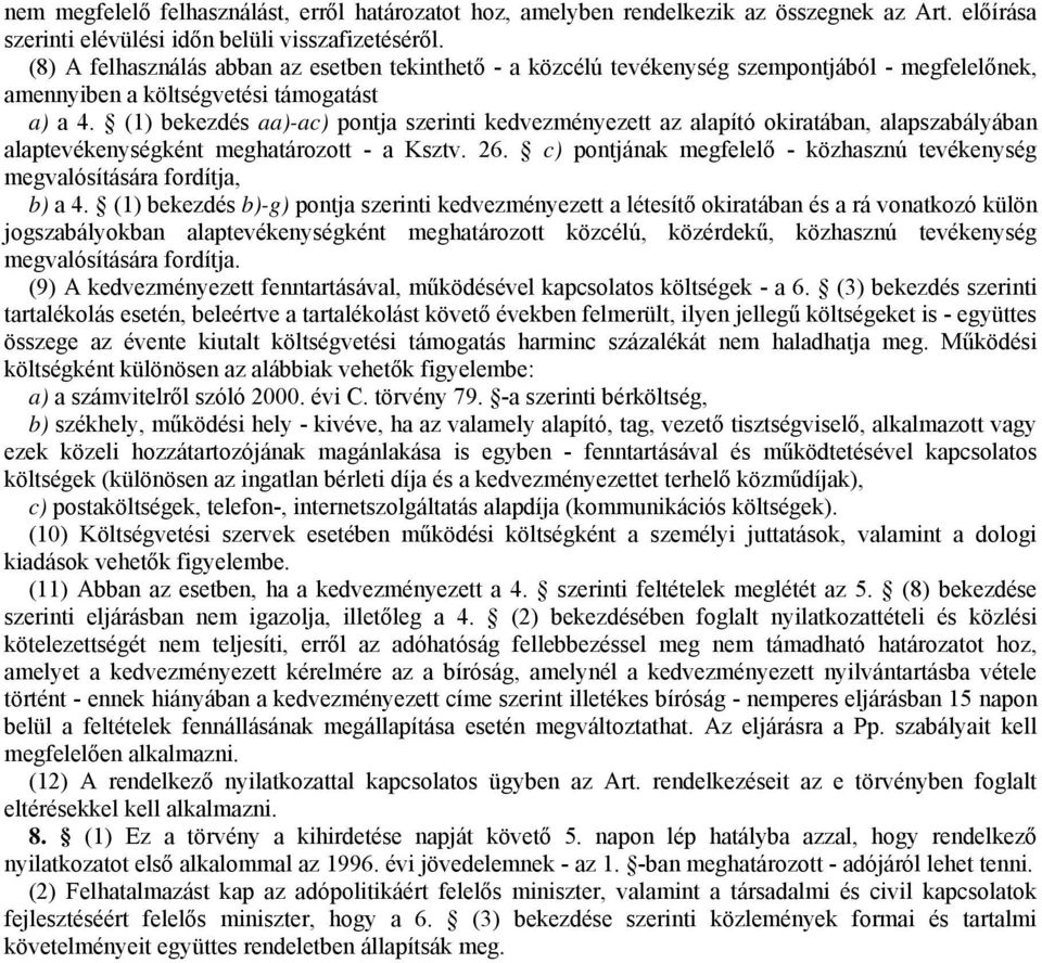 (1) bekezdés aa)-ac) pontja szerinti kedvezményezett az alapító okiratában, alapszabályában alaptevékenységként meghatározott - a Ksztv. 26.