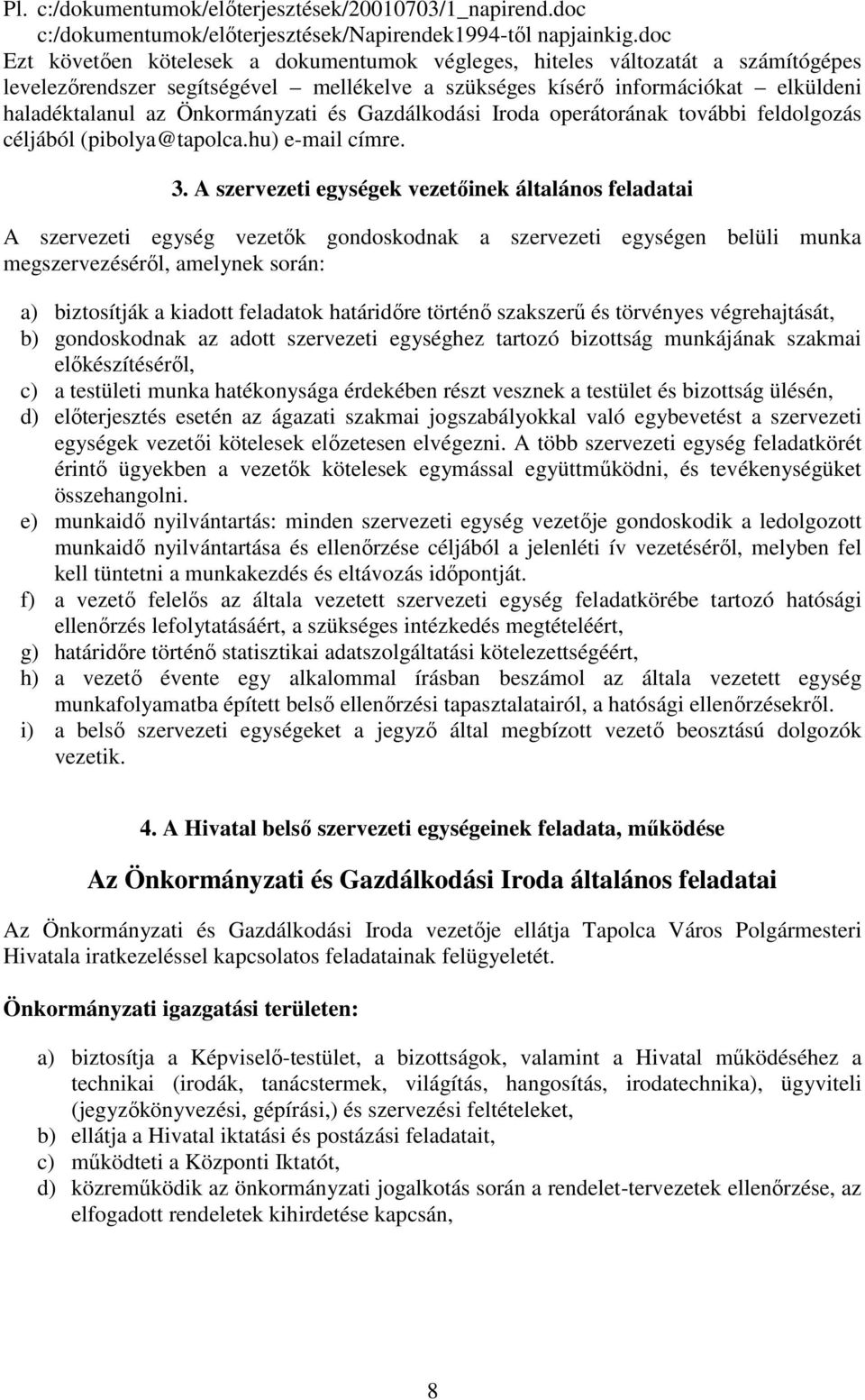 Önkormányzati és Gazdálkodási Iroda operátorának további feldolgozás céljából (pibolya@tapolca.hu) e-mail címre. 3.