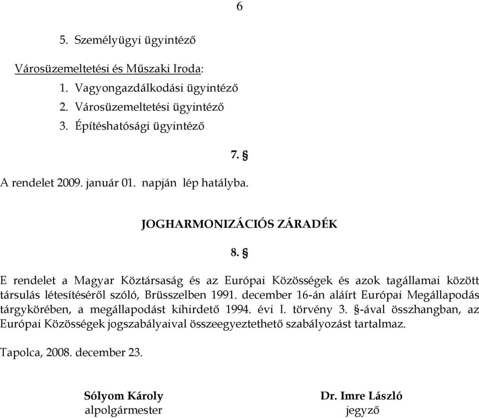 E rendelet a Magyar Köztársaság és az Európai Közösségek és azok tagállamai között társulás létesítéséről szóló, Brüsszelben 1991.