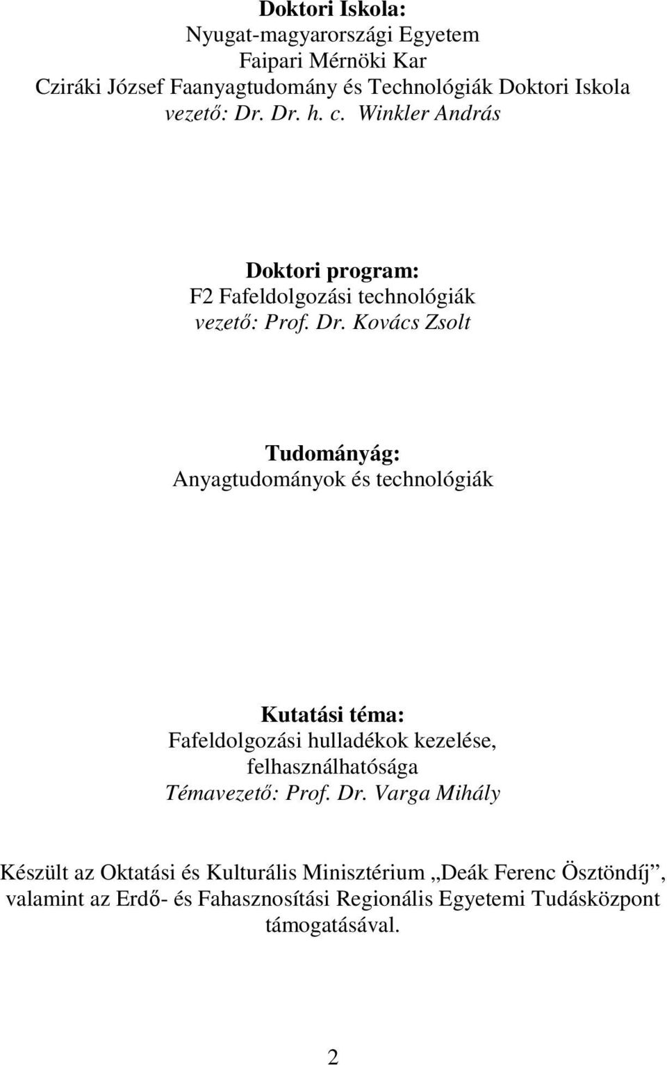 h. c. Winkler András Doktori program: F2 Fafeldolgozási technológiák vezetı: Prof. Dr.