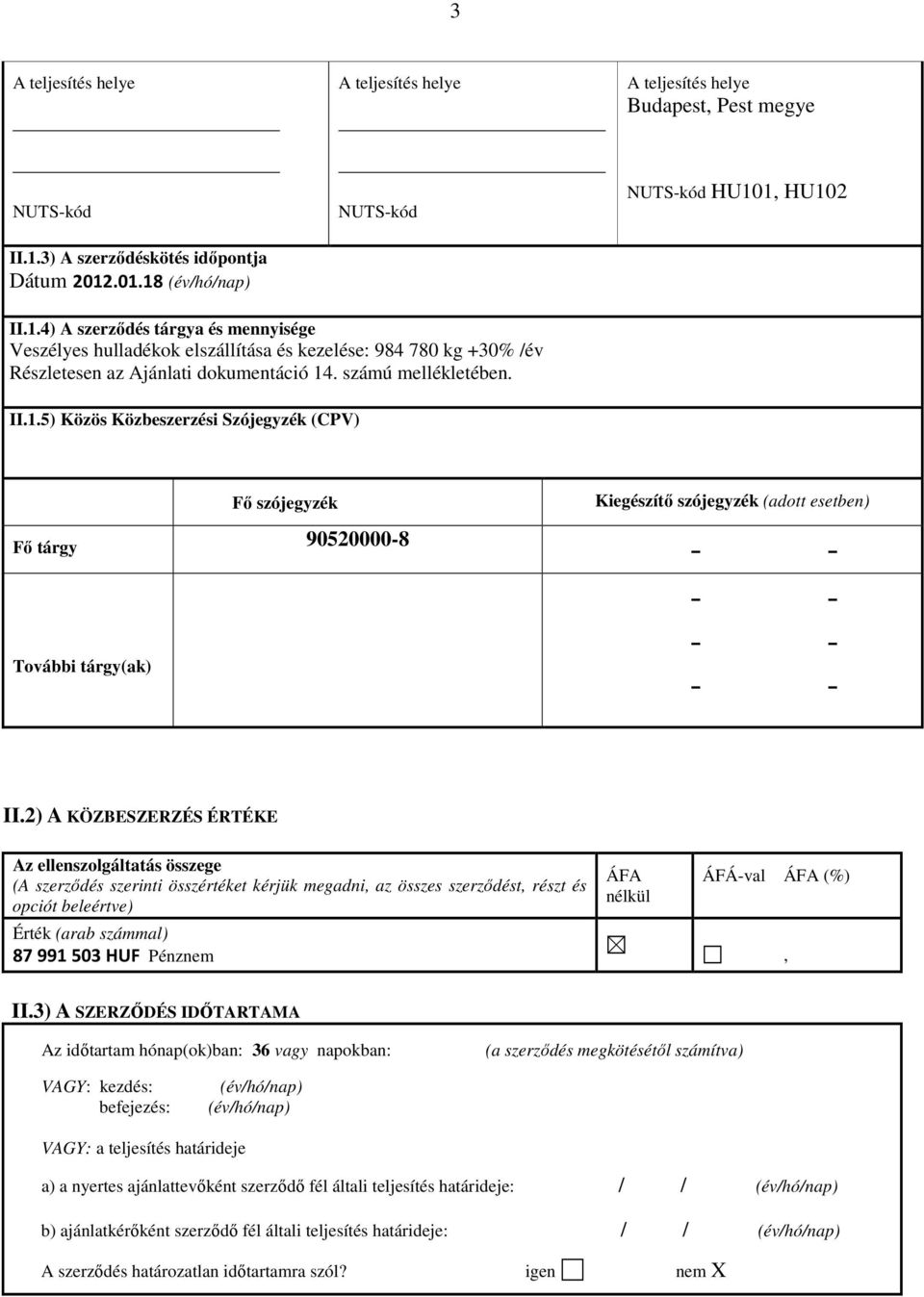 számú mellékletében. II.1.5) Közös Közbeszerzési Szójegyzék (CPV) Fő szójegyzék Fő tárgy 90520000-8 További tárgy(ak) Kiegészítő szójegyzék (adott esetben) II.