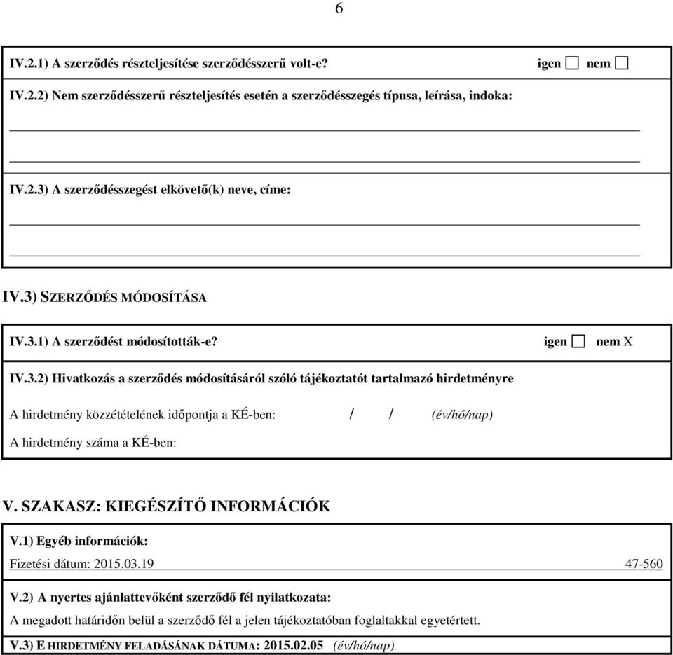 SZAKASZ: KIEGÉSZÍTŐ INFORMÁCIÓK V.1) Egyéb információk: Fizetési dátum: 2015.03.19 47-560 V.