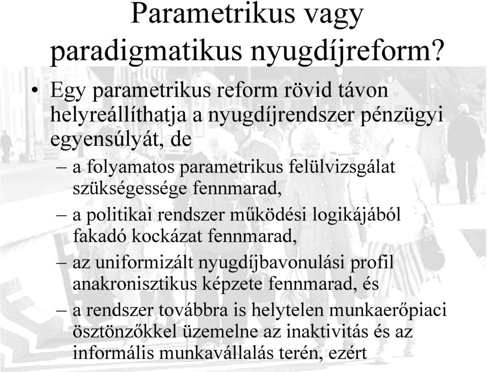 felülvizsgálat szükségessége fennmarad, a politikai rendszer működési logikájából fakadó kockázat fennmarad, az