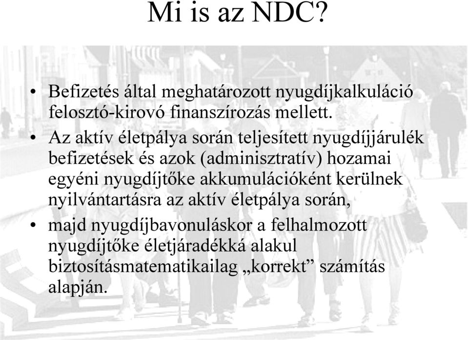 egyéni nyugdíjtőke akkumulációként kerülnek nyilvántartásra az aktív életpálya során, majd