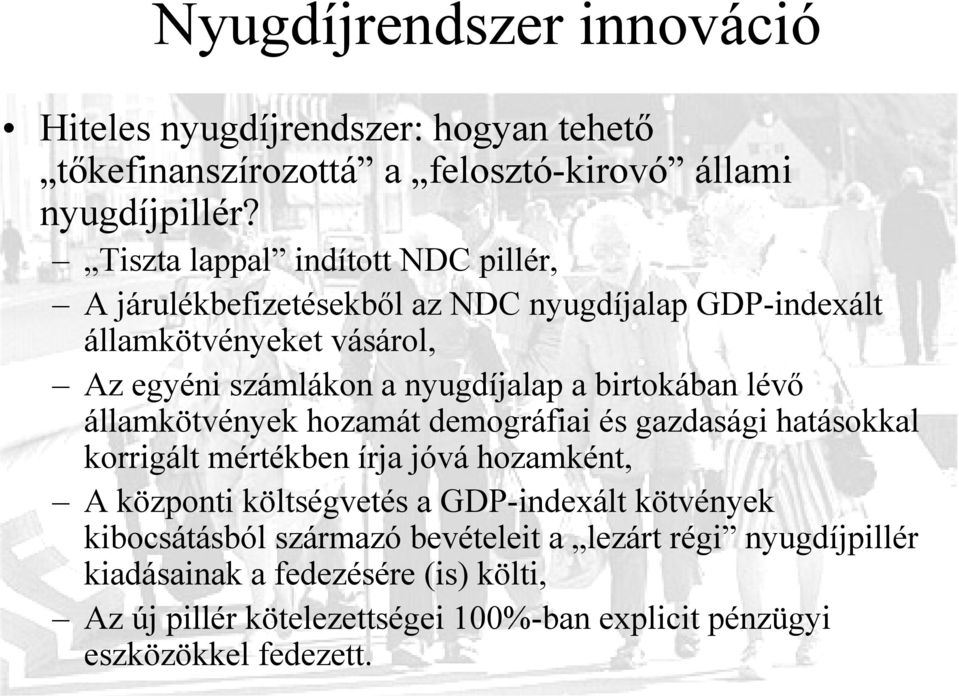 birtokában lévő államkötvények hozamát demográfiai és gazdasági hatásokkal korrigált mértékben írja jóvá hozamként, A központi költségvetés a GDP-indexált