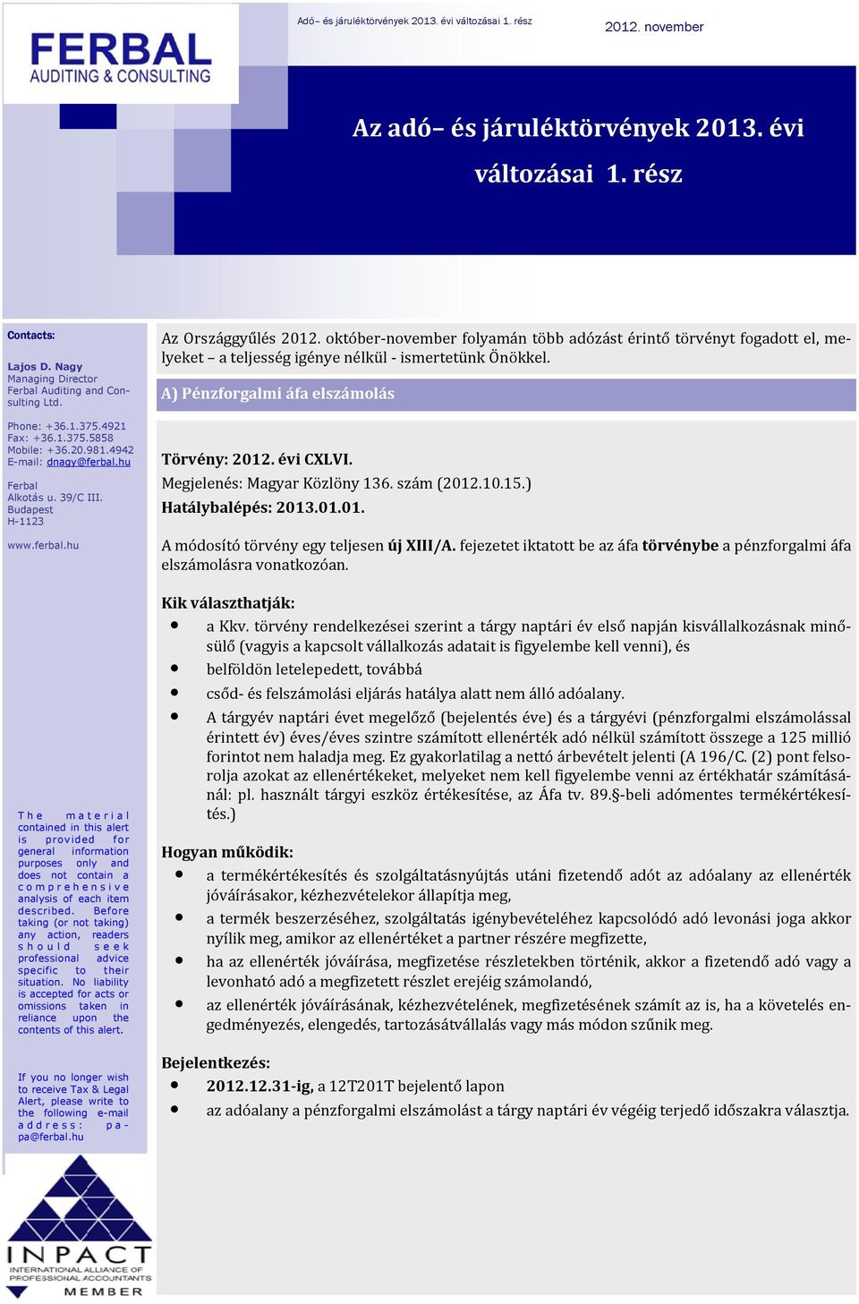 Before taking (or not taking) any action, readers s h o u l d s e e k situation. No liability is If you no longer wish to receive Tax & Legal Az Országgyűlés 2012.