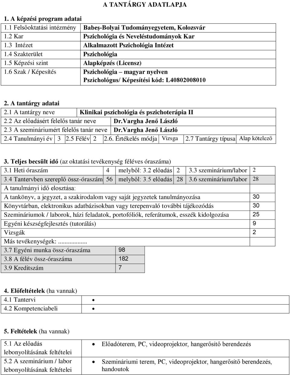 6 Szak / Képesítés Pszichológia magyar nyelven Pszichológus/ Képesítési kód: L40802008010 2. A tantárgy adatai 2.1 A tantárgy neve Klinikai pszichológia és pszichoterápia II 2.