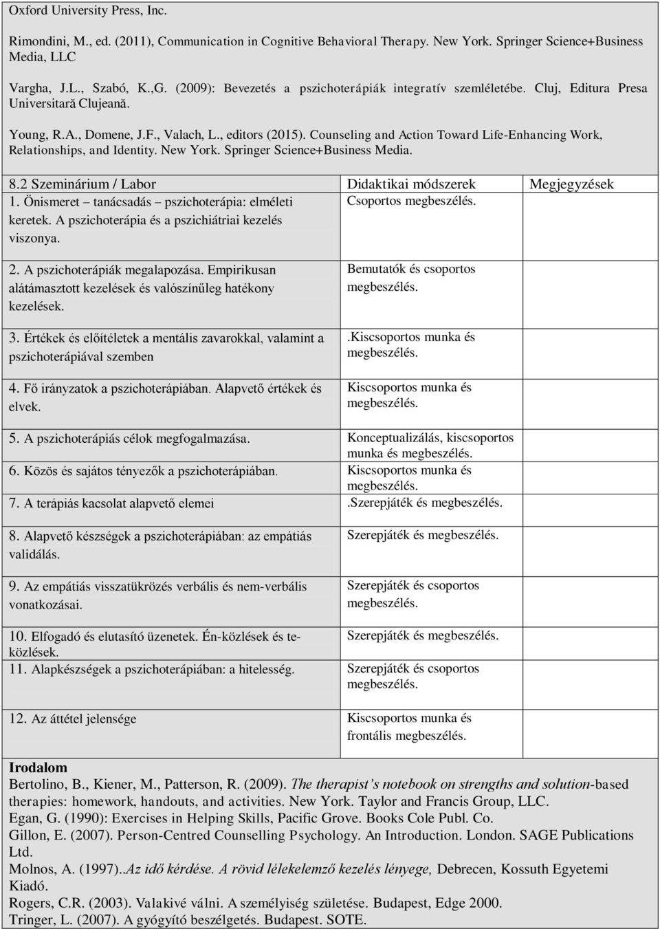 Counseling and Action Toward Life-Enhancing Work, Relationships, and Identity. New York. Springer Science+Business Media. 8.2 Szeminárium / Labor Didaktikai módszerek Megjegyzések 1.