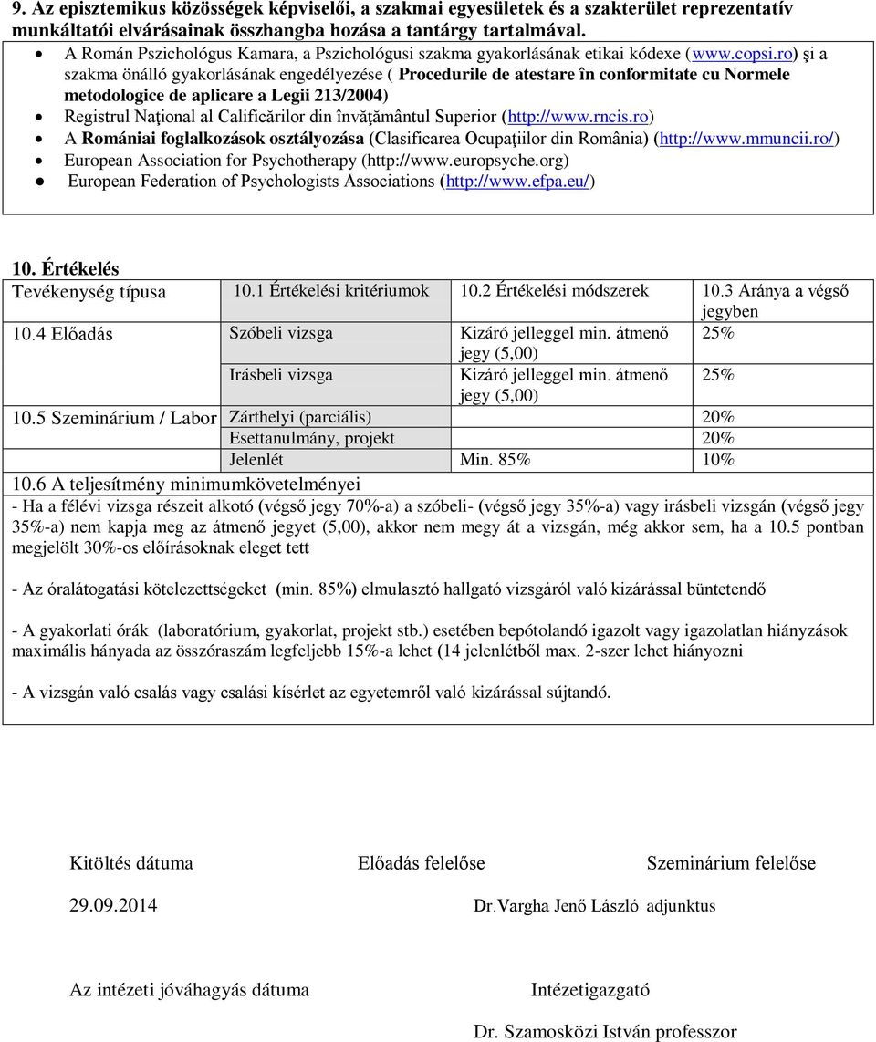 ro) şi a szakma önálló gyakorlásának engedélyezése ( Procedurile de atestare în conformitate cu Normele metodologice de aplicare a Legii 213/2004) Registrul Naţional al Calificărilor din învăţământul