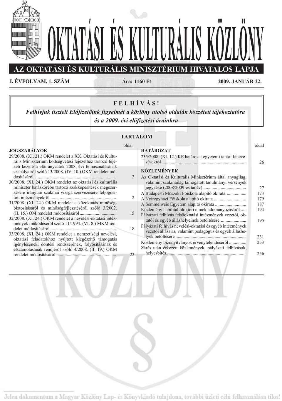 évi felhasználásának szabályairól szóló 13/2008. (IV. 10.) OKM rendelet módosításáról... 2 30/2008. (XI. 24.