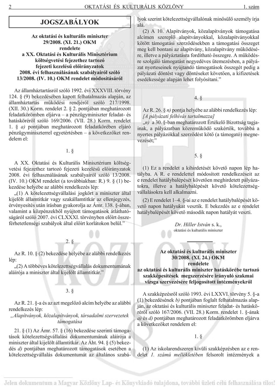 ) OKM rendelet módosításáról Az államháztartásról szóló 1992. évi XXXVIII. törvény 124. (9) bekezdésében kapott felhatalmazás alapján, az államháztartás mûködési rendjérõl szóló 217/1998. (XII. 30.