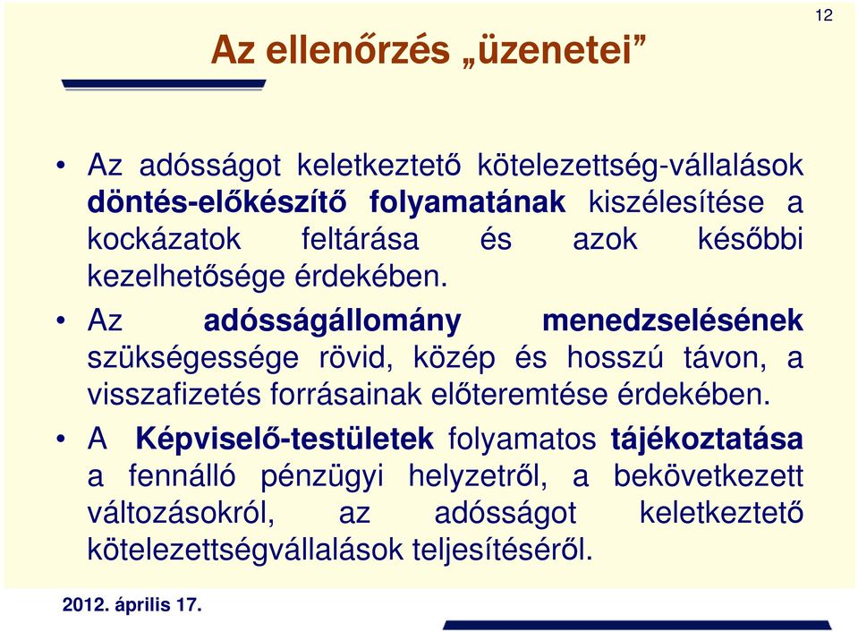 Az adósságállomány menedzselésének szükségessége rövid, közép és hosszú távon, a visszafizetés forrásainak elıteremtése