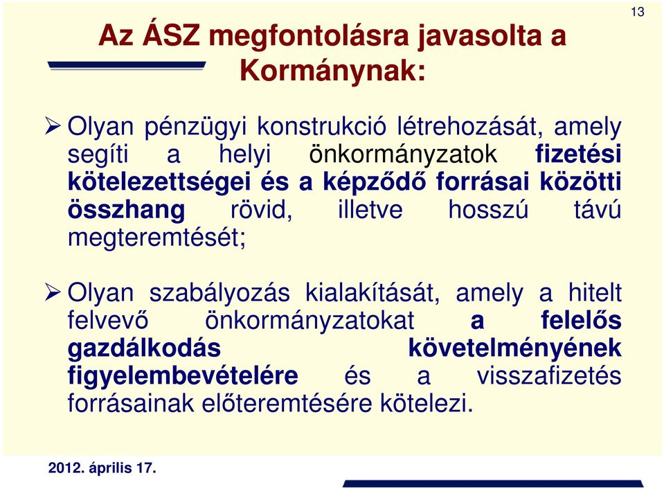 hosszú távú megteremtését; Olyan szabályozás kialakítását, amely a hitelt felvevı önkormányzatokat a