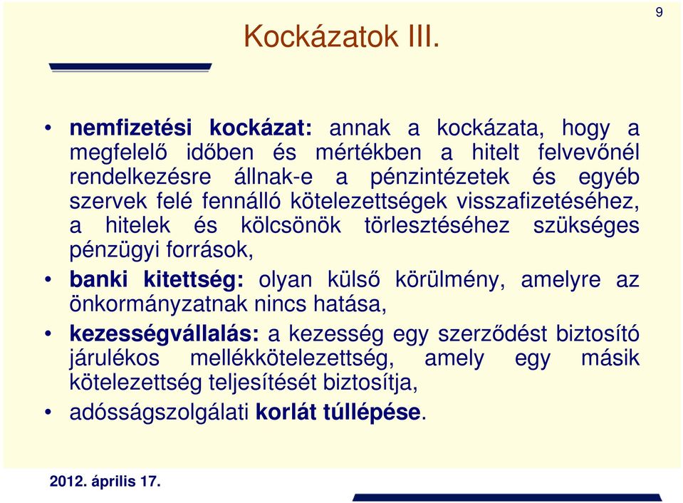 pénzintézetek és egyéb szervek felé fennálló kötelezettségek visszafizetéséhez, a hitelek és kölcsönök törlesztéséhez szükséges