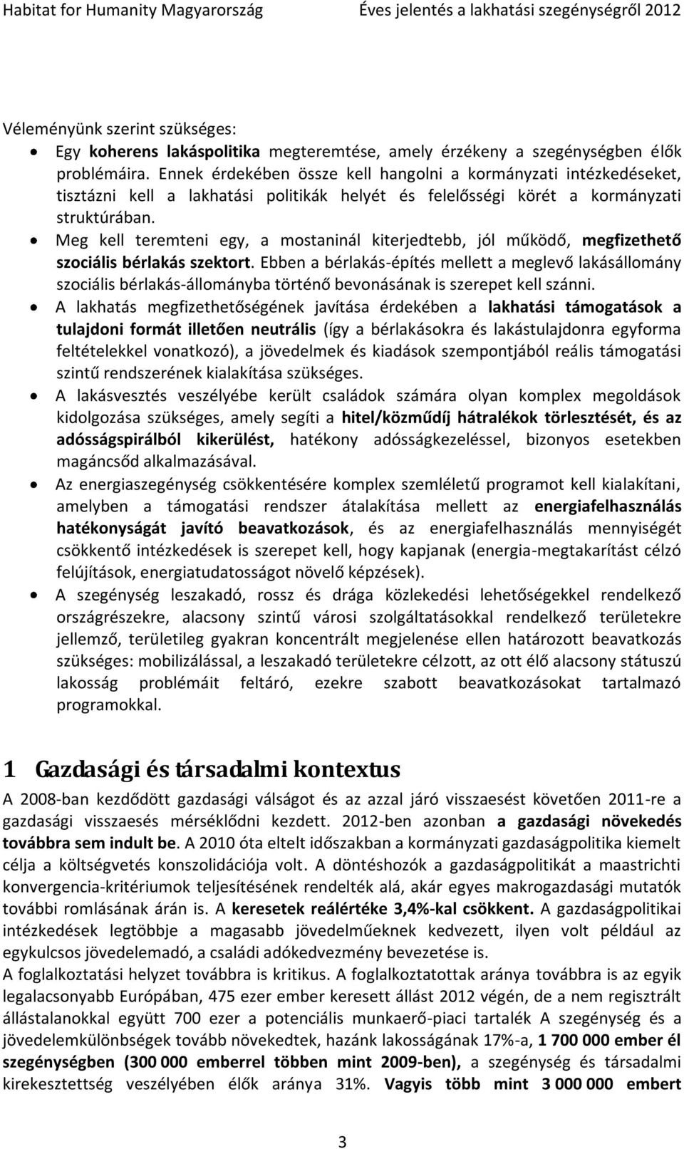 Meg kell teremteni egy, a mostaninál kiterjedtebb, jól működő, megfizethető szociális bérlakás szektort.