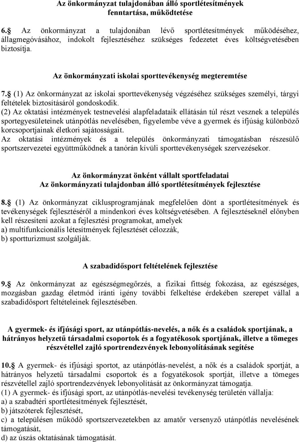 Az önkormányzati iskolai sporttevékenység megteremtése 7. (1) Az önkormányzat az iskolai sporttevékenység végzéséhez szükséges személyi, tárgyi feltételek biztosításáról gondoskodik.