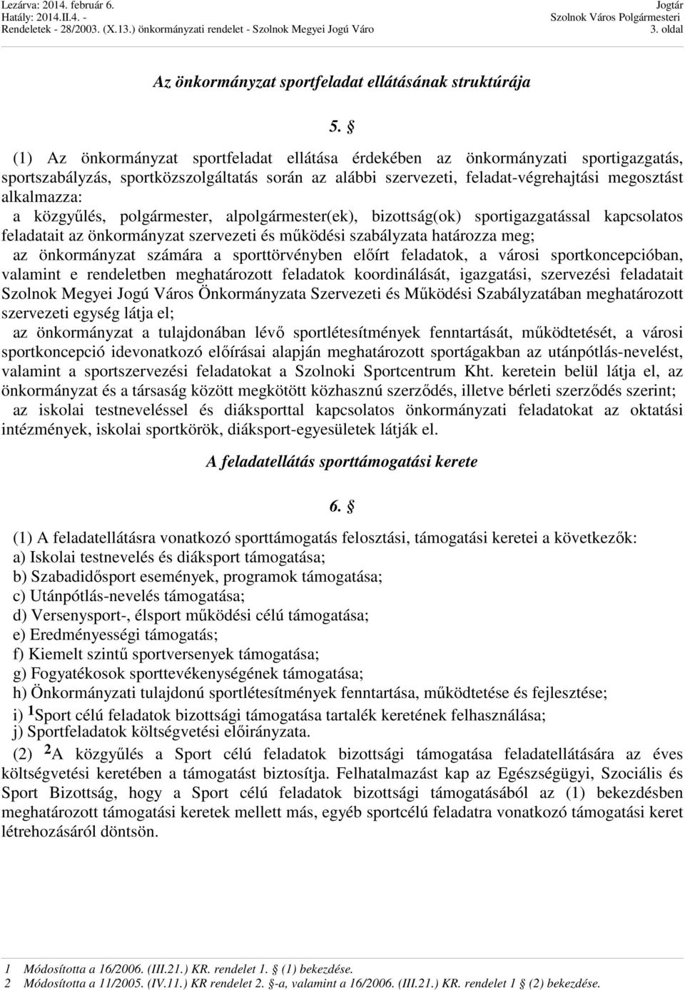 közgyűlés, polgármester, alpolgármester(ek), bizottság(ok) sportigazgatással kapcsolatos feladatait az önkormányzat szervezeti és működési szabályzata határozza meg; az önkormányzat számára a