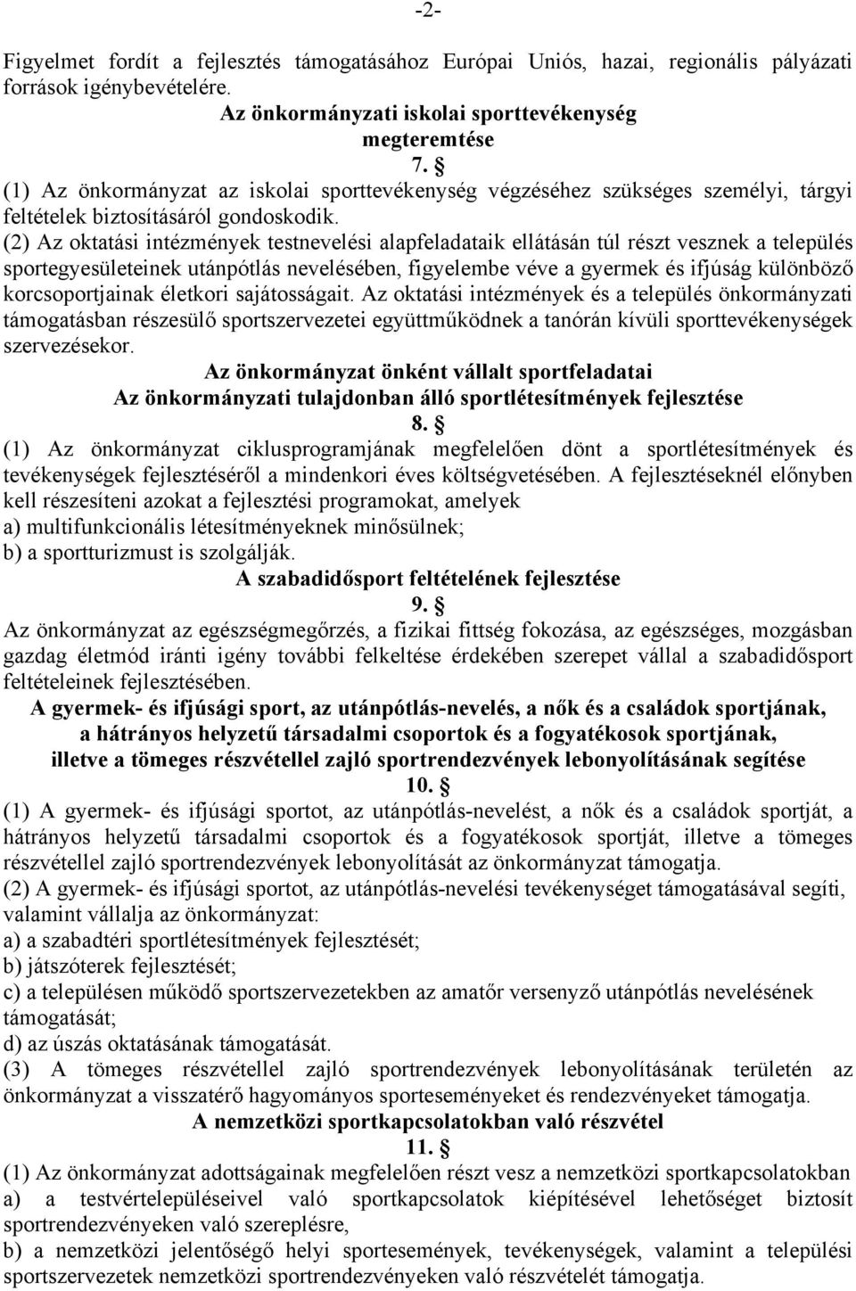 (2) Az oktatási intézmények testnevelési alapfeladataik ellátásán túl részt vesznek a település sportegyesületeinek utánpótlás nevelésében, figyelembe véve a gyermek és ifjúság különböző