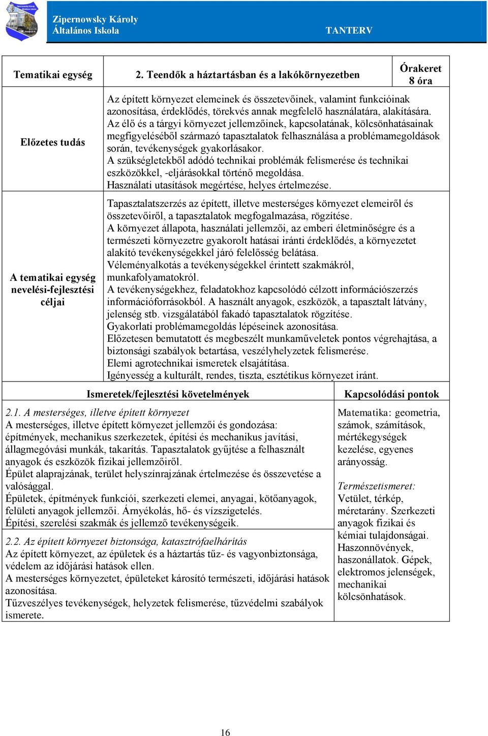 A szükségletekből adódó technikai problémák felismerése és technikai eszközökkel, -eljárásokkal történő megoldása. Használati utasítások megértése, helyes értelmezése.