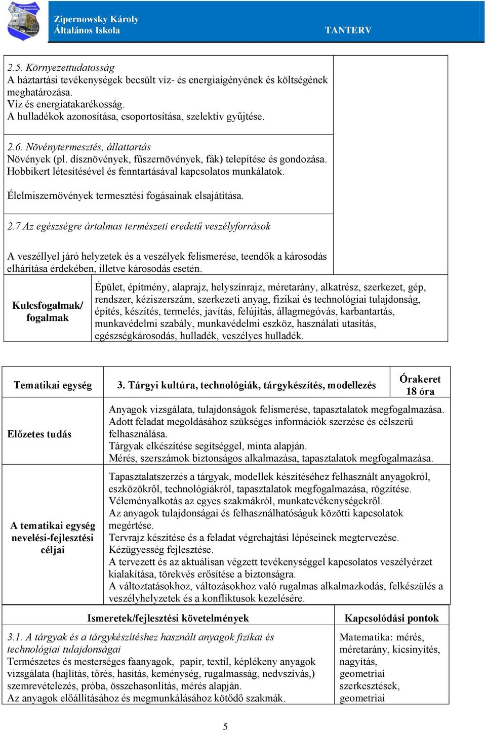 Hobbikert létesítésével és fenntartásával kapcsolatos munkálatok. Élelmiszernövények termesztési fogásainak elsajátítása. 2.