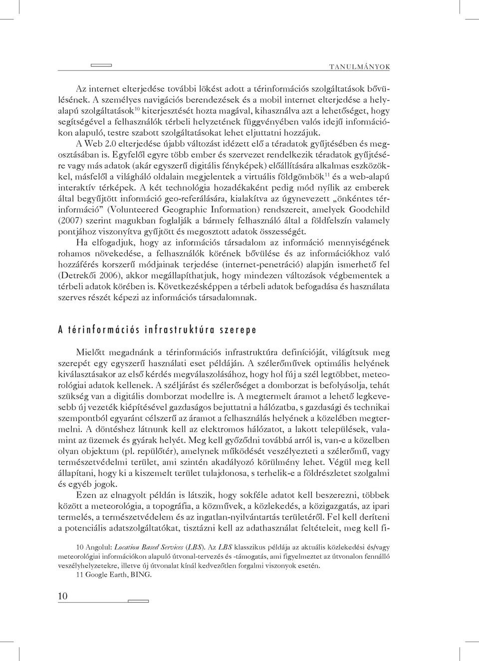 helyzetének függvényében valós idejű információkon alapuló, testre szabott szolgáltatásokat lehet eljuttatni hozzájuk. A Web 2.