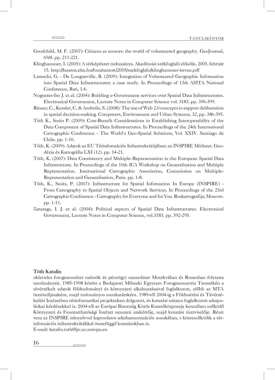 (2009): Integration of Volunteered Geographic Information into Spatial Data Infrastructures: a case study. In Proceedings of 13th ASITA National Conference, Bari, 1-6. Nogueras-Iso J. et al.