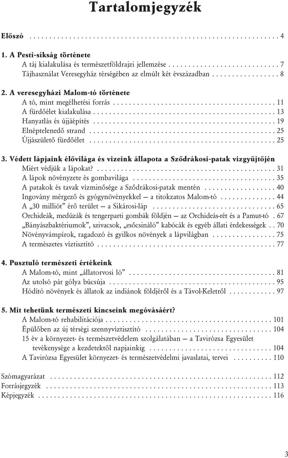........................................ 11 A fürdõélet kialakulása.............................................. 13 Hanyatlás és újjáépítés.............................................. 19 Elnéptelenedõ strand.