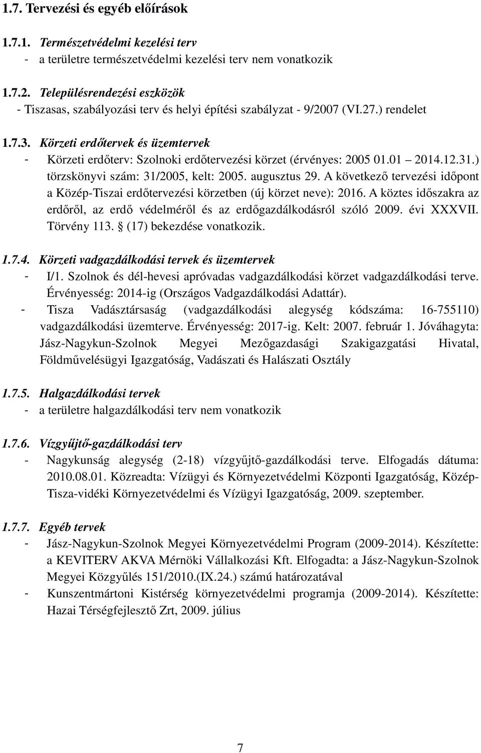 Körzeti erdőtervek és üzemtervek - Körzeti erdőterv: Szolnoki erdőtervezési körzet (érvényes: 2005 01.01 2014.12.31.) törzskönyvi szám: 31/2005, kelt: 2005. augusztus 29.