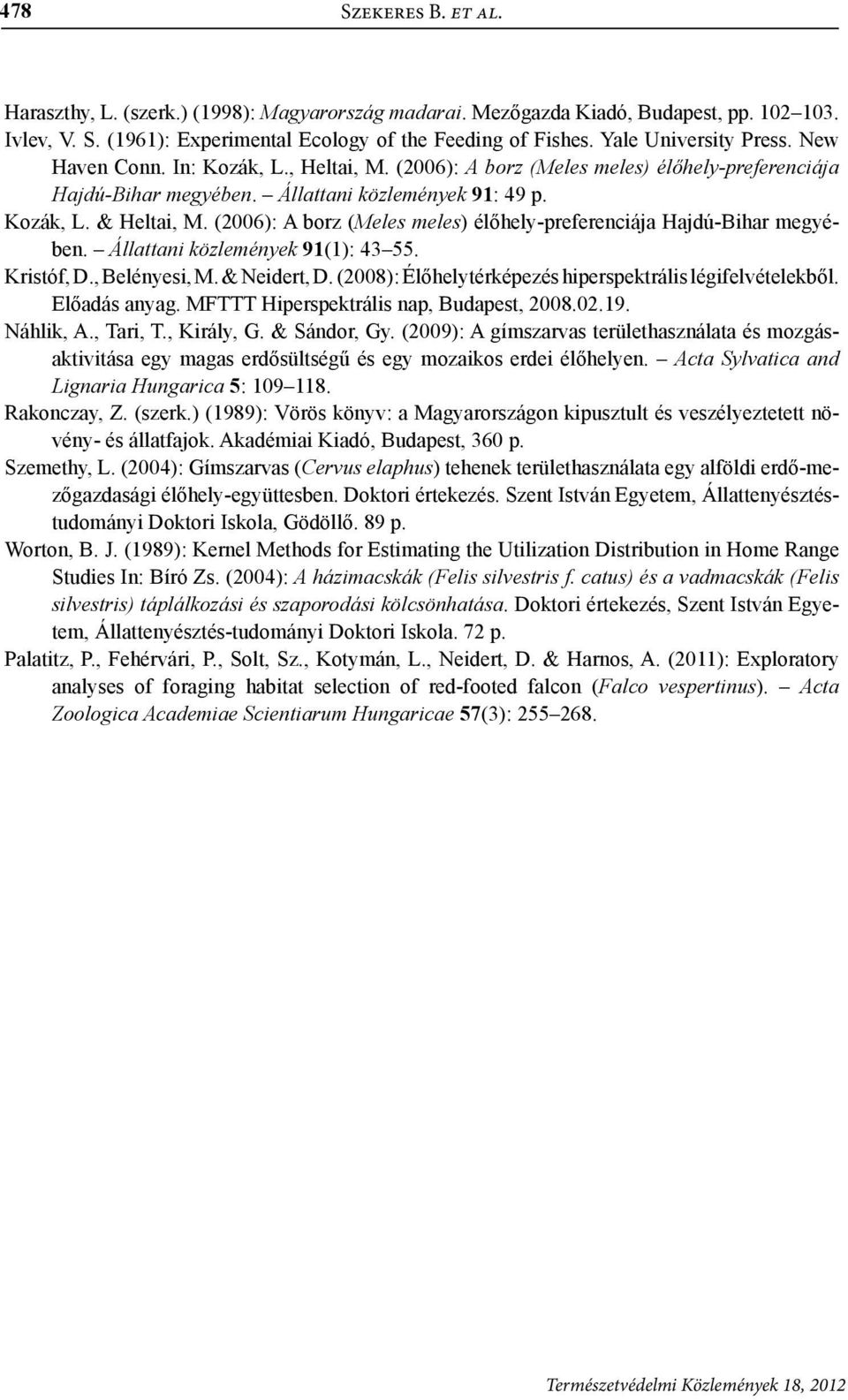 (2006): A borz (Meles meles) élőhely-preferenciája Hajdú-Bihar megyében. Állattani közlemények 91(1): 43 55. Kristóf, D., Belényesi, M. & Neidert, D.