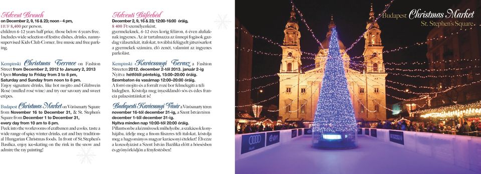 Kempinski Christmas Terrace on Fashion Street from December 2, 2012 to January 2, 2013 Open Monday to Friday from 3 to 8 pm, Saturday and Sunday from noon to 8 pm.